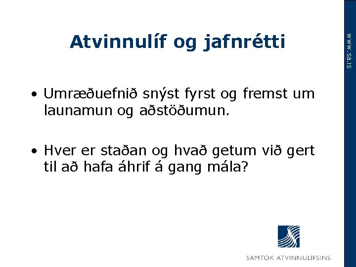  • Umræðuefnið snýst fyrst og fremst um launamun og aðstöðumun. • Hver er