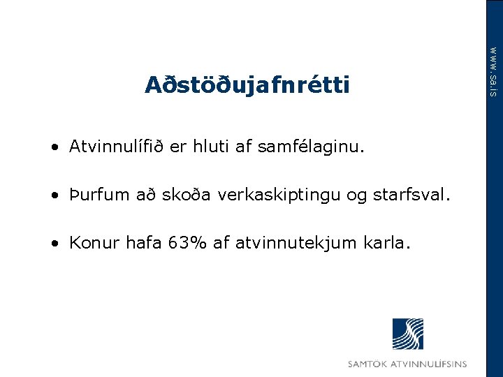  • Atvinnulífið er hluti af samfélaginu. • Þurfum að skoða verkaskiptingu og starfsval.