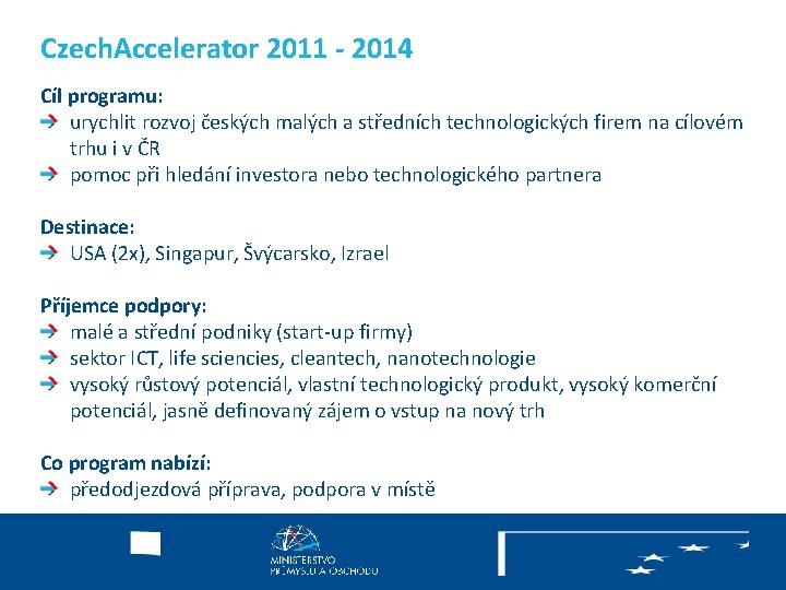 Czech. Accelerator 2011 - 2014 Cíl programu: urychlit rozvoj českých malých a středních technologických