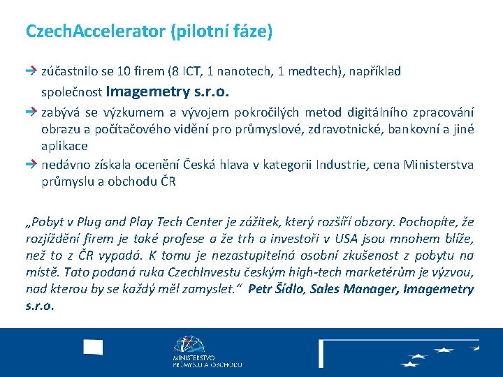 Czech. Accelerator (pilotní fáze) zúčastnilo se 10 firem (8 ICT, 1 nanotech, 1 medtech),