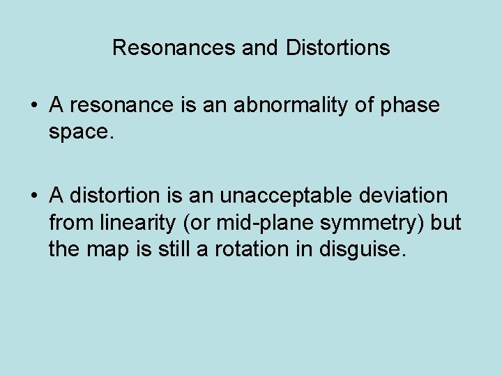 Resonances and Distortions • A resonance is an abnormality of phase space. • A