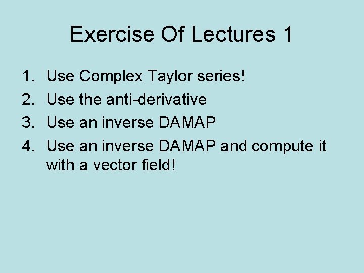 Exercise Of Lectures 1 1. 2. 3. 4. Use Complex Taylor series! Use the