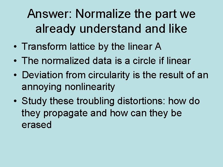 Answer: Normalize the part we already understand like • Transform lattice by the linear