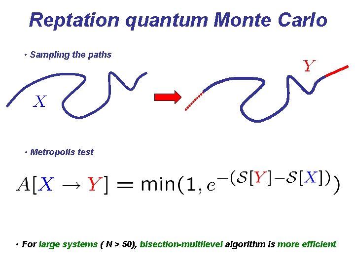 Reptation quantum Monte Carlo • Sampling the paths • Metropolis test • For large