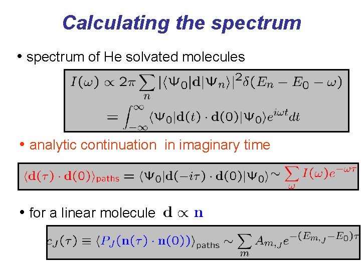 Calculating the spectrum • spectrum of He solvated molecules • analytic continuation in imaginary