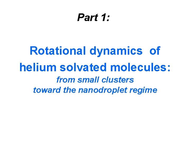 Part 1: Rotational dynamics of helium solvated molecules: from small clusters toward the nanodroplet