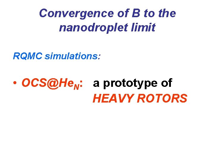Convergence of B to the nanodroplet limit RQMC simulations: • OCS@He. N: a prototype