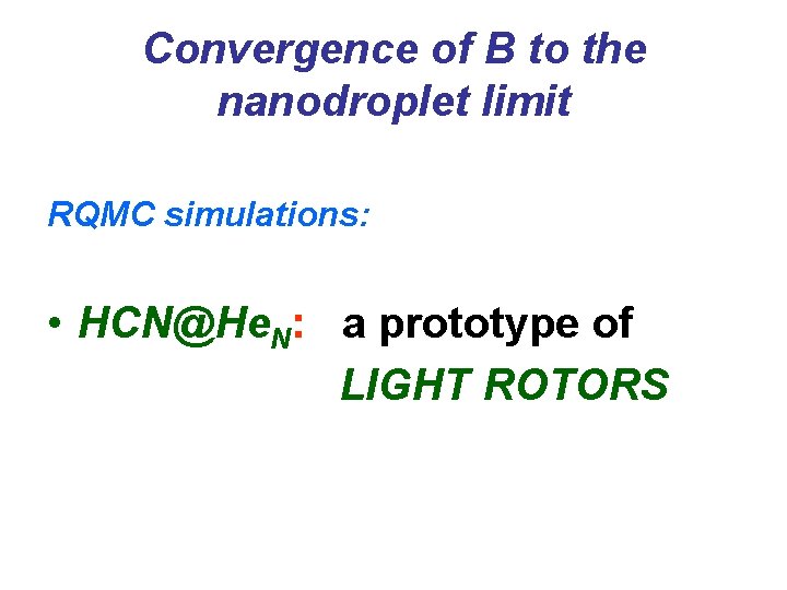 Convergence of B to the nanodroplet limit RQMC simulations: • HCN@He. N: a prototype