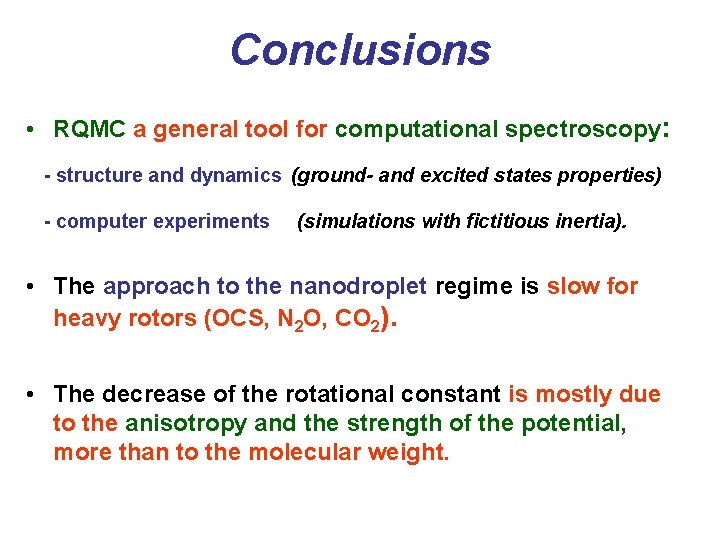 Conclusions • RQMC a general tool for computational spectroscopy: - structure and dynamics (ground-