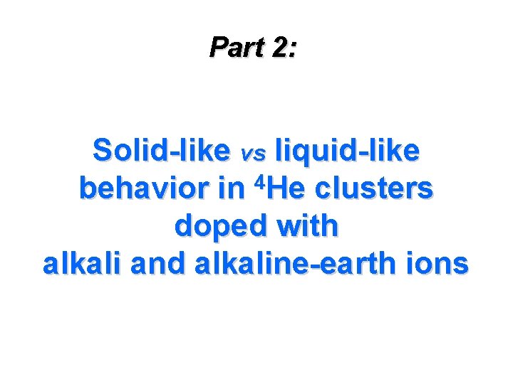 Part 2: Solid-like vs liquid-like behavior in 4 He clusters doped with alkali and