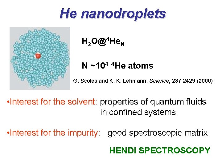 He nanodroplets H 2 O@4 He. N N ~104 4 He atoms G. Scoles