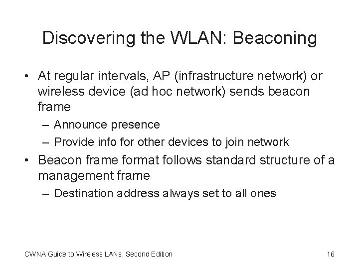 Discovering the WLAN: Beaconing • At regular intervals, AP (infrastructure network) or wireless device