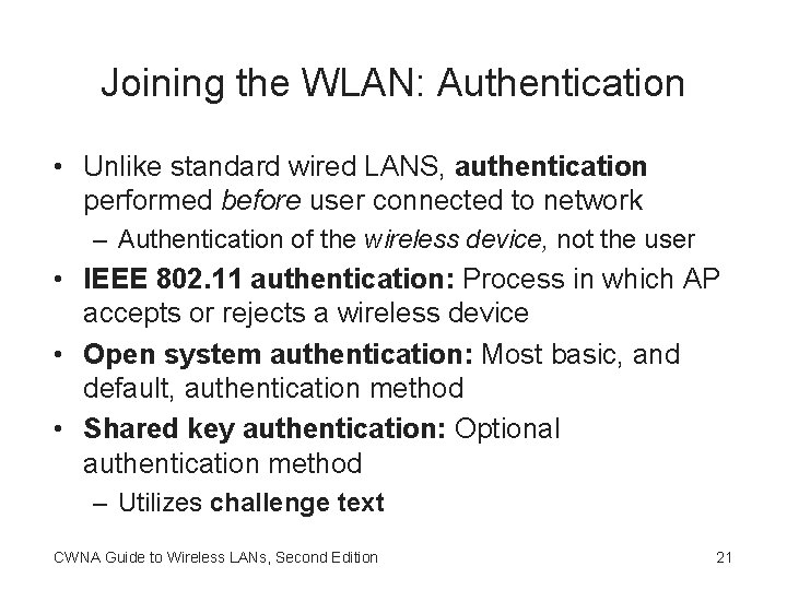 Joining the WLAN: Authentication • Unlike standard wired LANS, authentication performed before user connected