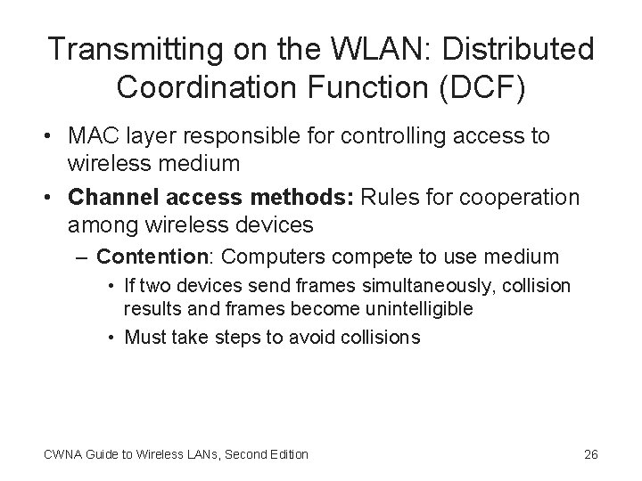 Transmitting on the WLAN: Distributed Coordination Function (DCF) • MAC layer responsible for controlling