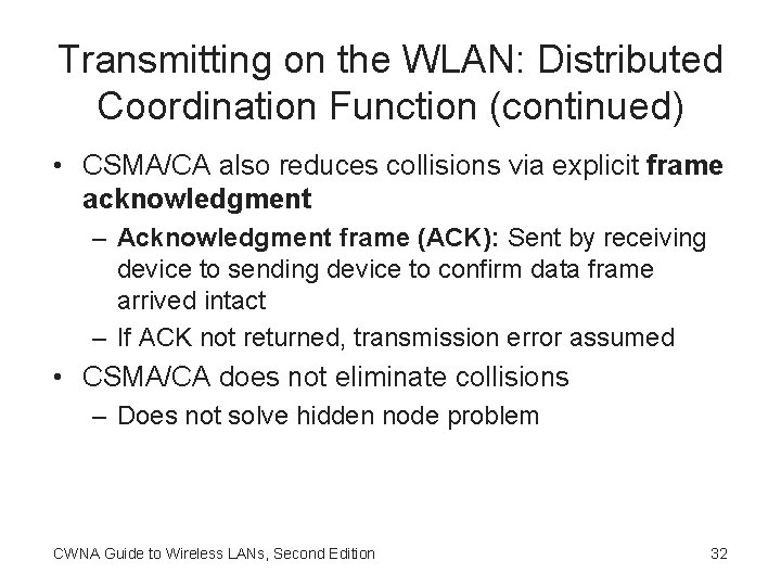 Transmitting on the WLAN: Distributed Coordination Function (continued) • CSMA/CA also reduces collisions via