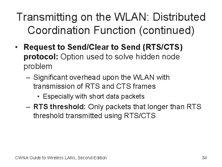 Transmitting on the WLAN: Distributed Coordination Function (continued) • Request to Send/Clear to Send