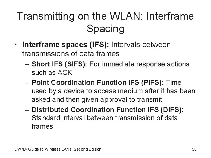 Transmitting on the WLAN: Interframe Spacing • Interframe spaces (IFS): Intervals between transmissions of