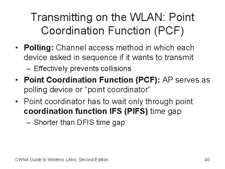 Transmitting on the WLAN: Point Coordination Function (PCF) • Polling: Channel access method in