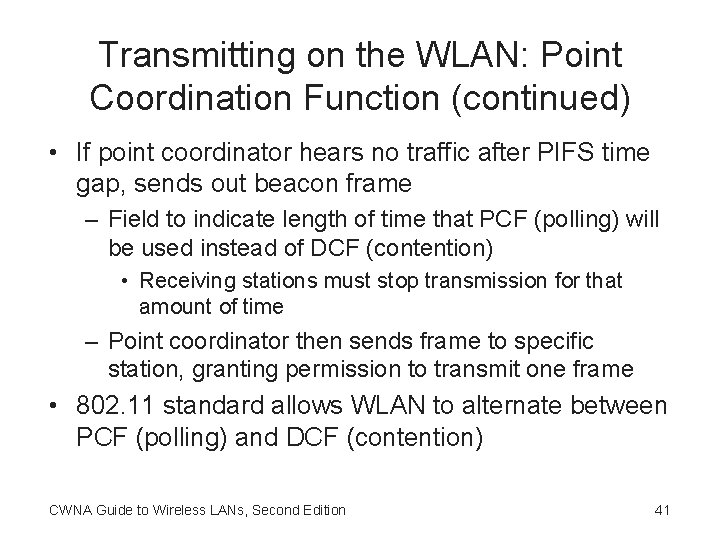 Transmitting on the WLAN: Point Coordination Function (continued) • If point coordinator hears no