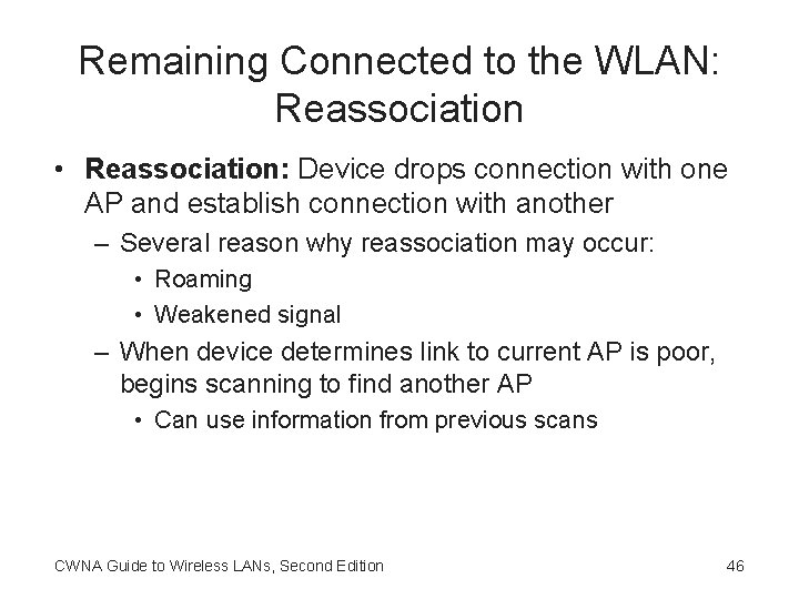 Remaining Connected to the WLAN: Reassociation • Reassociation: Device drops connection with one AP