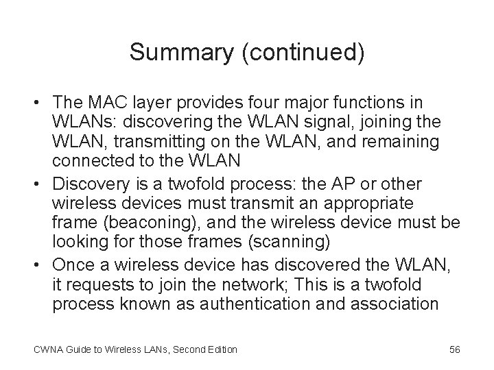 Summary (continued) • The MAC layer provides four major functions in WLANs: discovering the