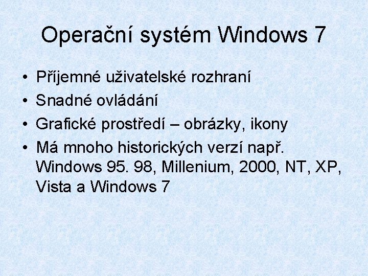 Operační systém Windows 7 • • Příjemné uživatelské rozhraní Snadné ovládání Grafické prostředí – Operační systém Windows 7 • • Příjemné uživatelské rozhraní Snadné ovládání Grafické prostředí –