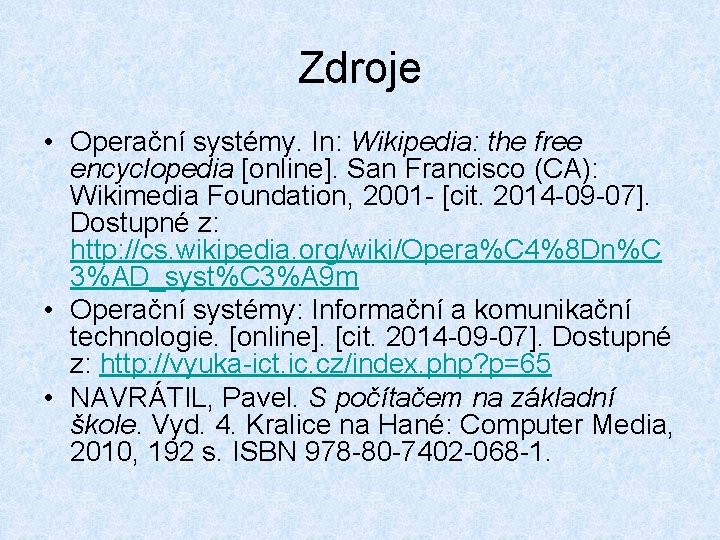 Zdroje • Operační systémy. In: Wikipedia: the free encyclopedia [online]. San Francisco (CA): Wikimedia
