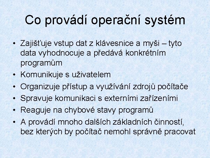 Co provádí operační systém • Zajišťuje vstup dat z klávesnice a myši – tyto Co provádí operační systém • Zajišťuje vstup dat z klávesnice a myši – tyto