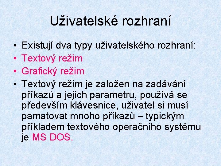Uživatelské rozhraní • • Existují dva typy uživatelského rozhraní: Textový režim Grafický režim Textový Uživatelské rozhraní • • Existují dva typy uživatelského rozhraní: Textový režim Grafický režim Textový