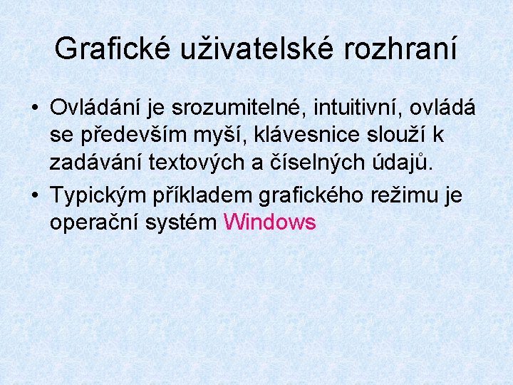 Grafické uživatelské rozhraní • Ovládání je srozumitelné, intuitivní, ovládá se především myší, klávesnice slouží Grafické uživatelské rozhraní • Ovládání je srozumitelné, intuitivní, ovládá se především myší, klávesnice slouží