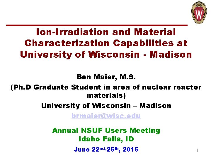 Ion-Irradiation and Material Characterization Capabilities at University of Wisconsin - Madison Ben Maier, M.
