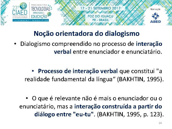 Noção orientadora do dialogismo • Dialogismo compreendido no processo de interação verbal entre enunciador