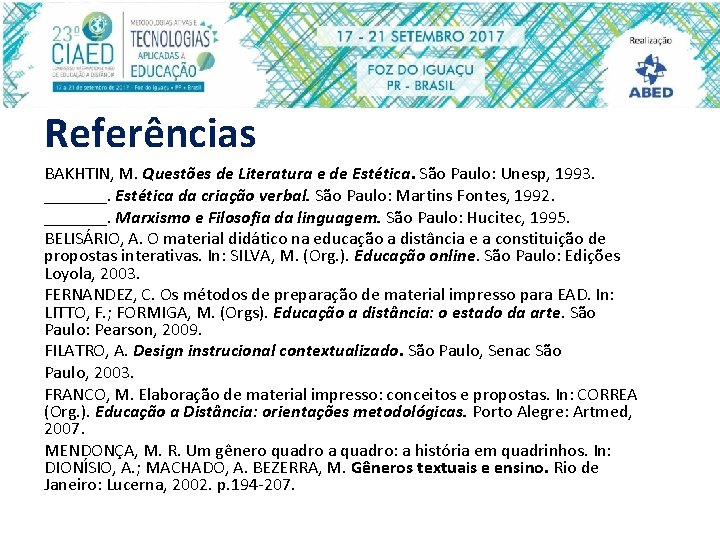 Referências BAKHTIN, M. Questões de Literatura e de Estética. São Paulo: Unesp, 1993. _______.