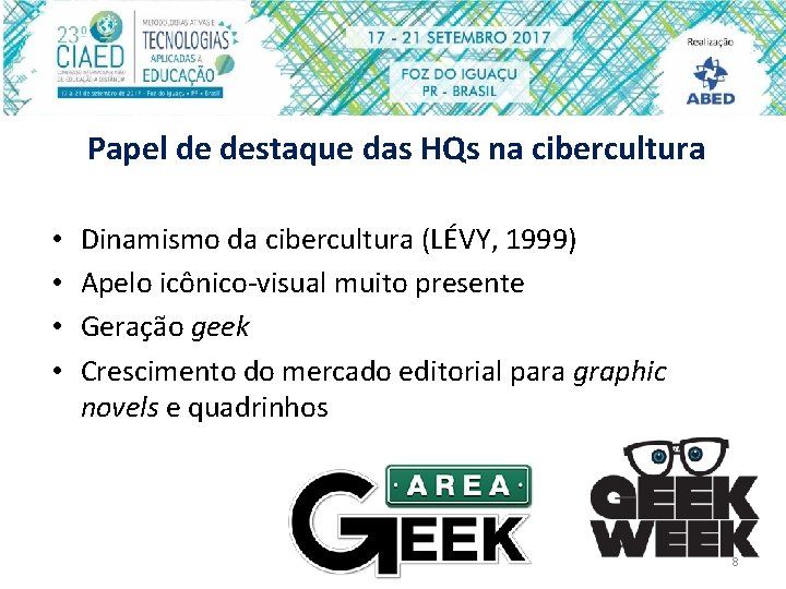 Papel de destaque das HQs na cibercultura • • Dinamismo da cibercultura (LÉVY, 1999)