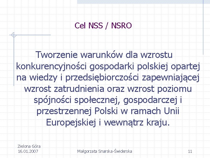 Cel NSS / NSRO Tworzenie warunków dla wzrostu konkurencyjności gospodarki polskiej opartej na wiedzy