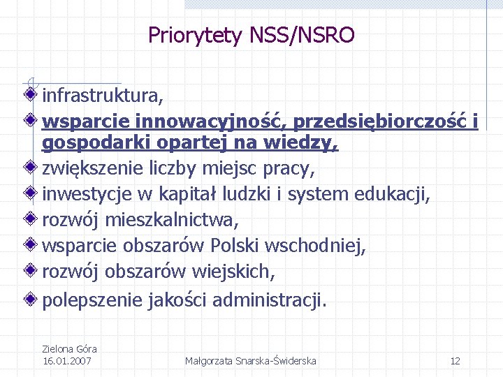 Priorytety NSS/NSRO infrastruktura, wsparcie innowacyjność, przedsiębiorczość i gospodarki opartej na wiedzy, zwiększenie liczby miejsc