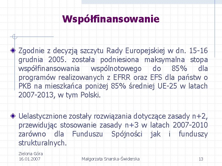 Współfinansowanie Zgodnie z decyzją szczytu Rady Europejskiej w dn. 15 -16 grudnia 2005. została