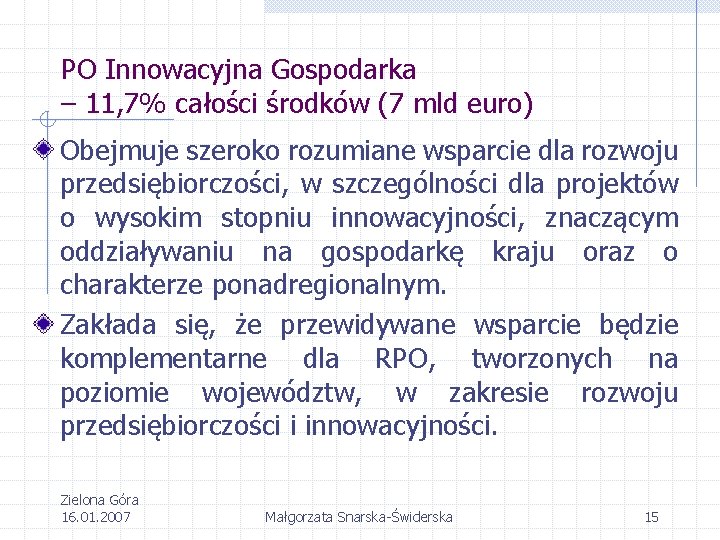 PO Innowacyjna Gospodarka – 11, 7% całości środków (7 mld euro) Obejmuje szeroko rozumiane
