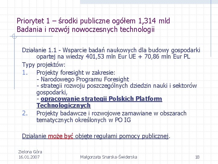 Priorytet 1 – środki publiczne ogółem 1, 314 mld Badania i rozwój nowoczesnych technologii