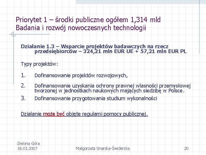 Priorytet 1 – środki publiczne ogółem 1, 314 mld Badania i rozwój nowoczesnych technologii