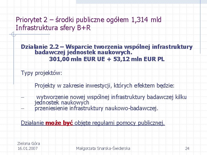 Priorytet 2 – środki publiczne ogółem 1, 314 mld Infrastruktura sfery B+R Działanie 2.