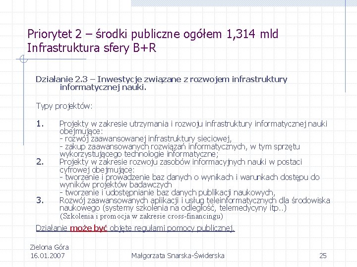 Priorytet 2 – środki publiczne ogółem 1, 314 mld Infrastruktura sfery B+R Działanie 2.