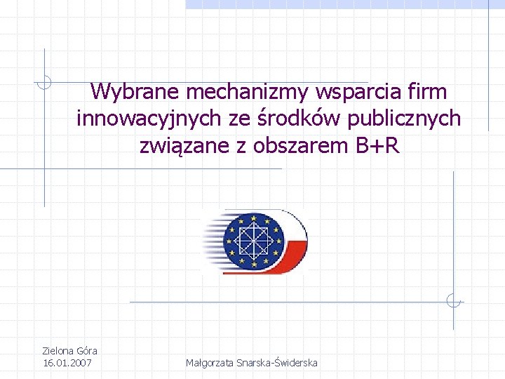 Wybrane mechanizmy wsparcia firm innowacyjnych ze środków publicznych związane z obszarem B+R Zielona Góra