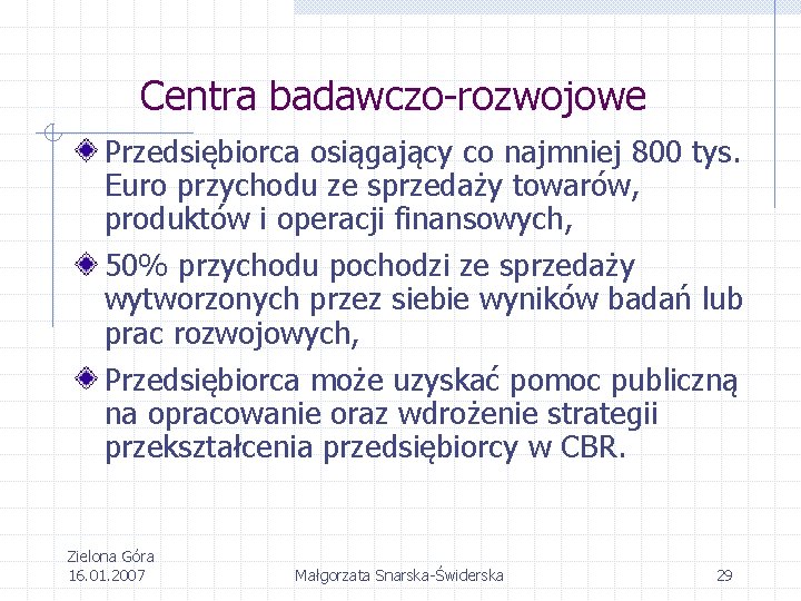 Centra badawczo-rozwojowe Przedsiębiorca osiągający co najmniej 800 tys. Euro przychodu ze sprzedaży towarów, produktów