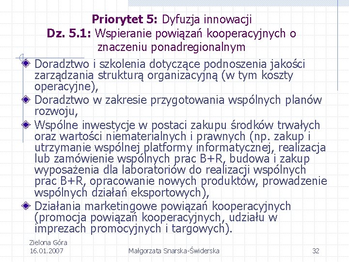 Priorytet 5: Dyfuzja innowacji Dz. 5. 1: Wspieranie powiązań kooperacyjnych o znaczeniu ponadregionalnym Doradztwo