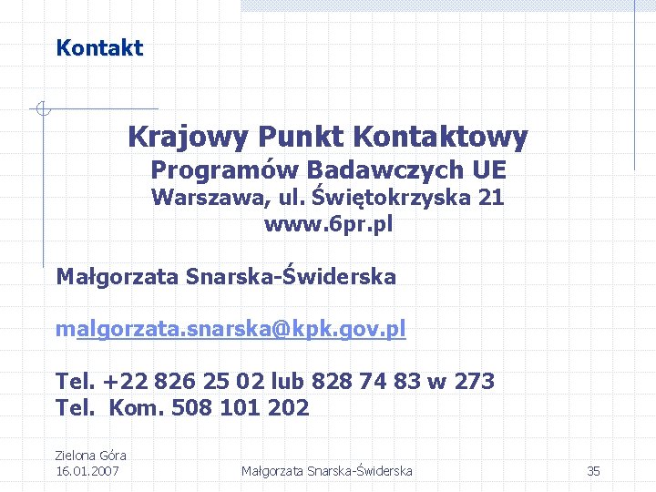 Kontakt Krajowy Punkt Kontaktowy Programów Badawczych UE Warszawa, ul. Świętokrzyska 21 www. 6 pr.
