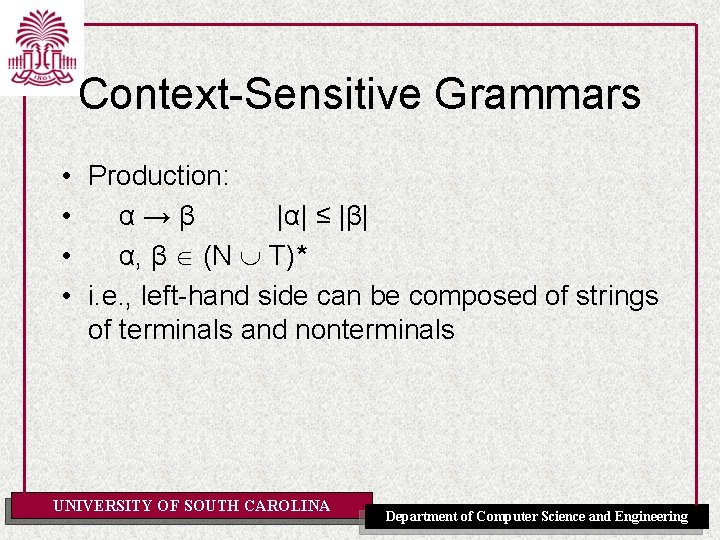 Context-Sensitive Grammars • Production: • α→β |α| ≤ |β| • α, β (N T)*