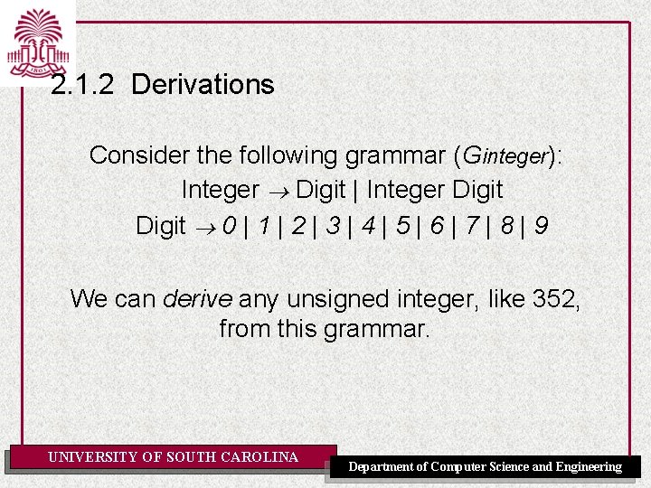 2. 1. 2 Derivations Consider the following grammar (Ginteger): Integer Digit | Integer Digit