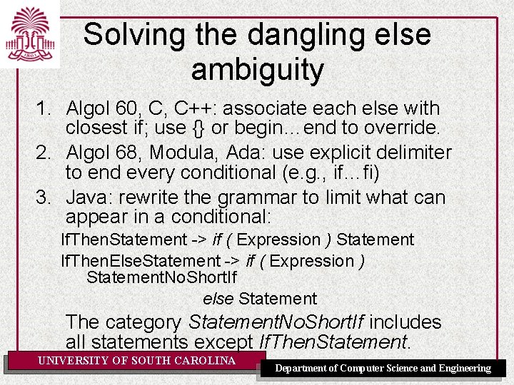 Solving the dangling else ambiguity 1. Algol 60, C, C++: associate each else with