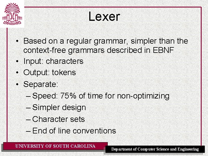 Lexer • Based on a regular grammar, simpler than the context-free grammars described in